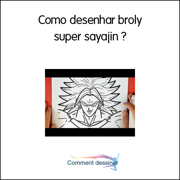 Como desenhar broly super sayajin